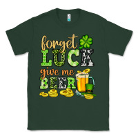 Sports Green St. Patrick's Forget luck give me beer Classic Tee - OliviaCreatesArt