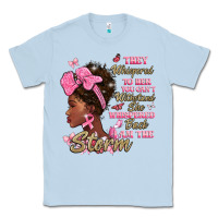 Dusty Blue they whispered to hear you cant withstand the stor Classic Tee - BarkalooDesign