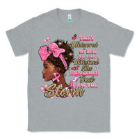 Heather Grey they whispered to hear you cant withstand the stor Classic Tee - BarkalooDesign