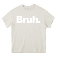 Cream That Says Bruh Heavy Core Tee - maiPhamDesign