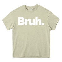 Mossy That Says Bruh Heavy Core Tee - maiPhamDesign