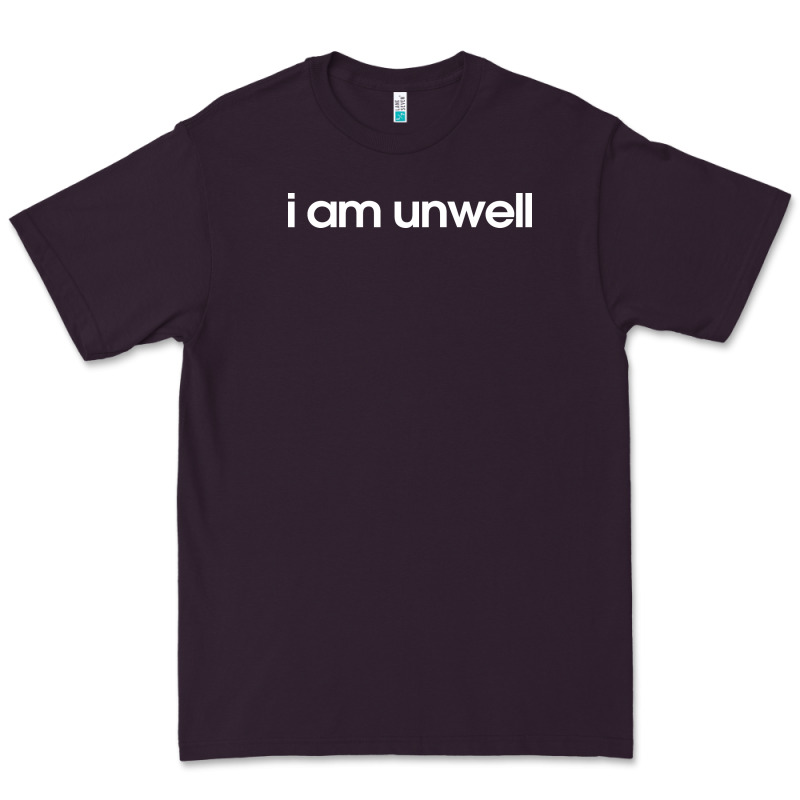 I Am Unwell Premium Tee by DesignPulse | Teevron