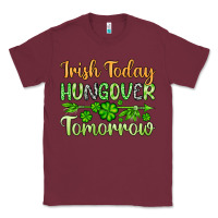 Burgundy St. Patrick's Irish today hungover tomorrow Classic Tee - OliviaCreatesArt