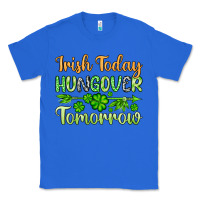 True Royal St. Patrick's Irish today hungover tomorrow Classic Tee - OliviaCreatesArt