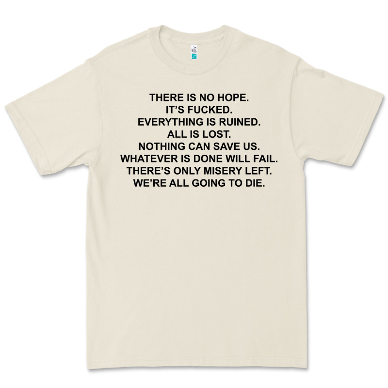 There Is No Hope Its Fucked Everything Is Ruined Premium Tee by DesignPulse | Teevron