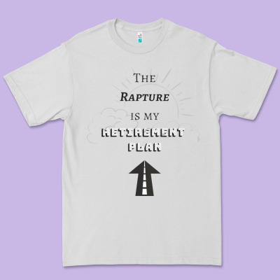 The Rapture Is My Retirement Plan Bible Heaven Jesus Premium Tee Designed By Pixelwave