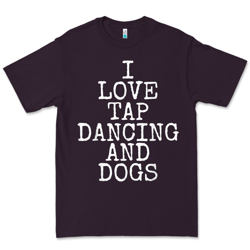 I Love Tap Dancing & Dogs Funny Dog Gift T Shirt Men Women Premium Tee by PixelWave | Teevron