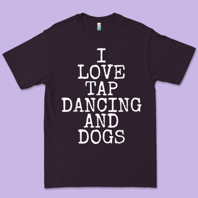 I Love Tap Dancing & Dogs Funny Dog Gift T Shirt Men Women Premium Tee Designed By Pixelwave