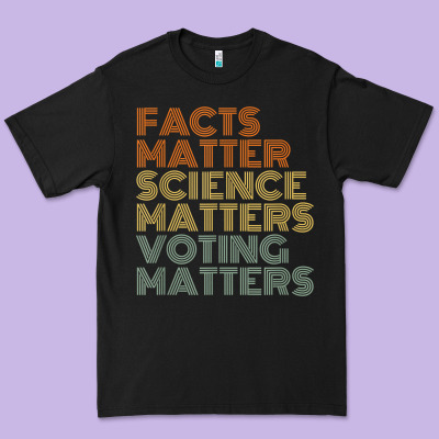 Facts Matter Science Matters Voting Matters Liberal Democrat T Shirt C Premium Tee Designed By Craftify