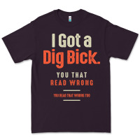 Plum I Got a Dig Bick Funny Sarcastic Humor Premium Tee - Craftify