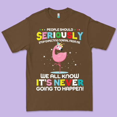 People Should Seriously Stop Expecting Normal From Me Premium Tee Designed By Craftify