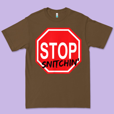 Stop Snitching Stop Snitchin T Shirt Premium Tee Designed By Craftify