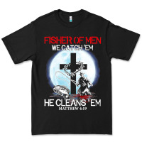 Fisher Of Men We Catch  Em He Cleans  Em Matthew 4 19 Premium Tee | Teevron
