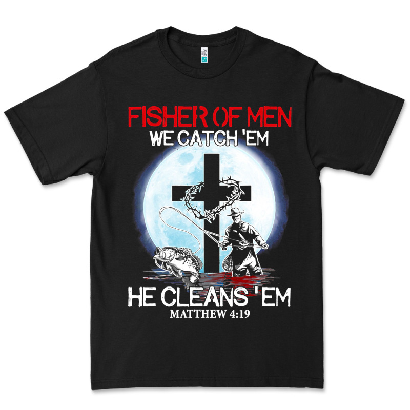 Fisher Of Men We Catch  Em He Cleans  Em Matthew 4 19 Premium Tee by Craftify | Teevron