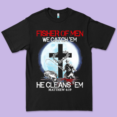 Fisher Of Men We Catch  Em He Cleans  Em Matthew 4 19 Premium Tee Designed By Craftify