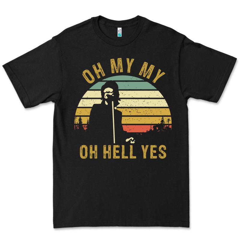 Oh My My Oh Hell Yes Petty Funny Music Fans Gifts Premium Tee by InspiraDesign | Teevron