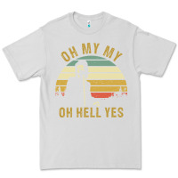 Dove Grey oh my my oh hell yes petty funny music fans gifts Premium Tee - InspiraDesign