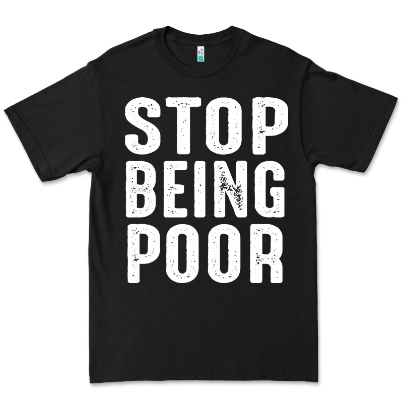 Stop Being Poor Premium Tee by InspiraDesign | Teevron