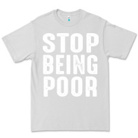 Dove Grey stop being poor Premium Tee - InspiraDesign