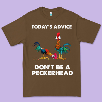 Hei Hei Today's Advice Don't Be A Peckerhead Premium Tee Designed By Artchic