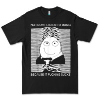 Black no i don't listen to music because it fuckking suckks t shirt Premium Tee - StudioElite
