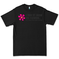 Black i may not know my flowers  t shirt Premium Tee - SnappyArt