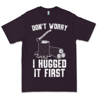 Lumberjack Don't Worry I Hugged It First Lumberjack Wood Cutter Logger Premium Tee | Teevron