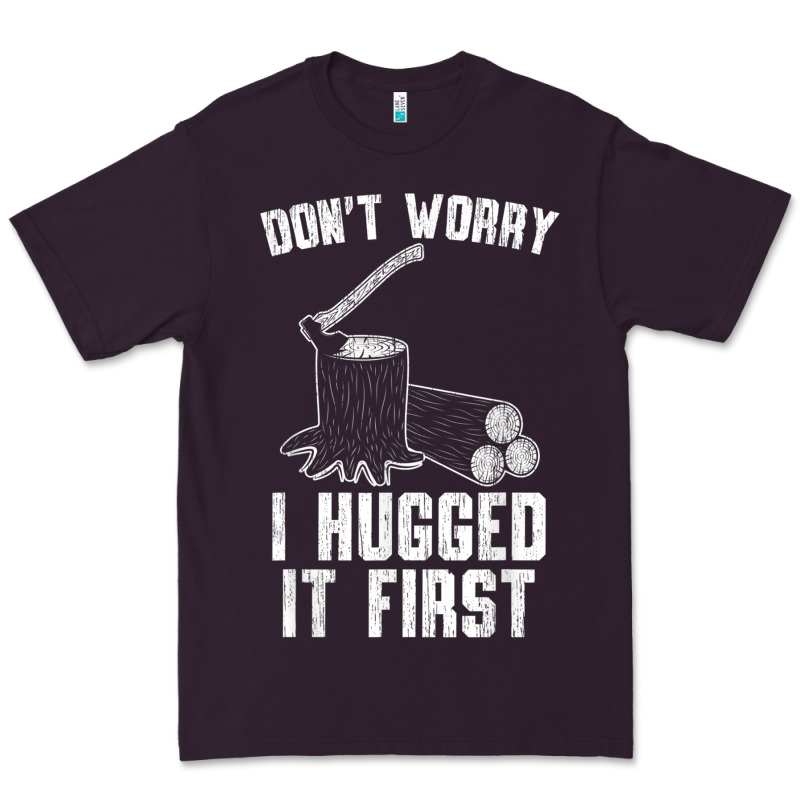 Lumberjack Don't Worry I Hugged It First Lumberjack Wood Cutter Logger Premium Tee by SnappyArt | Teevron