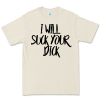 I Will Suck Your Dick Premium Tee | Teevron