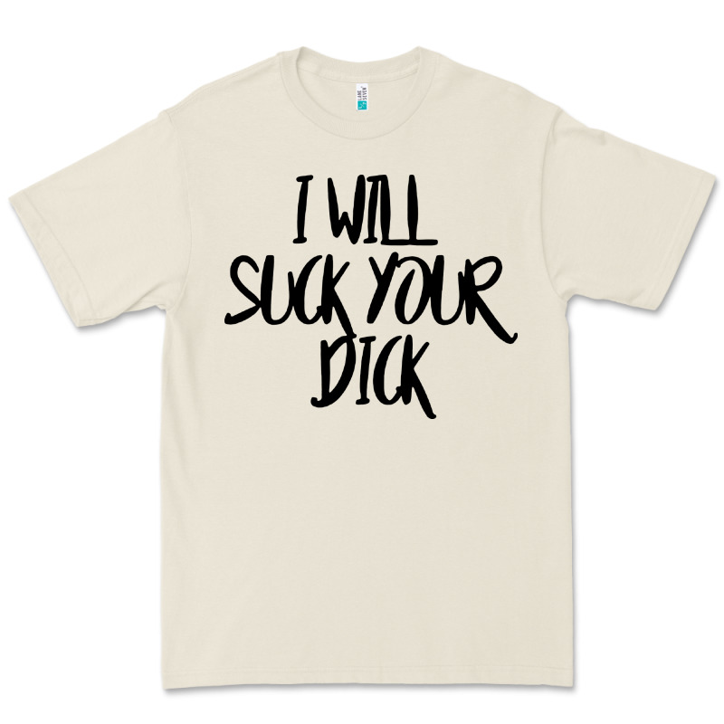 I Will Suck Your Dick Premium Tee by FloraArt | Teevron
