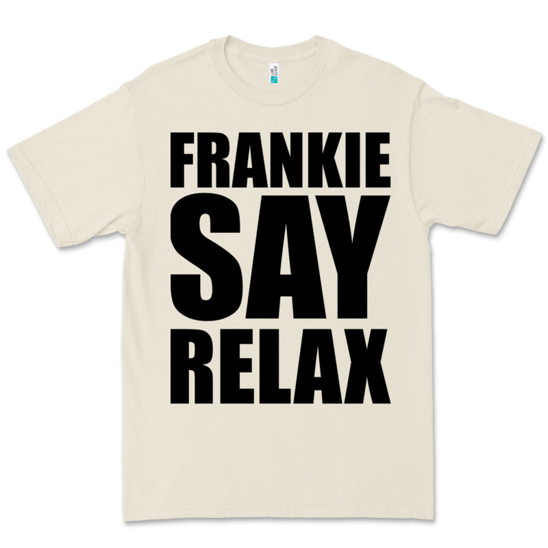 Frankie Say Relax Essential Premium Tee by FloraArt | Teevron
