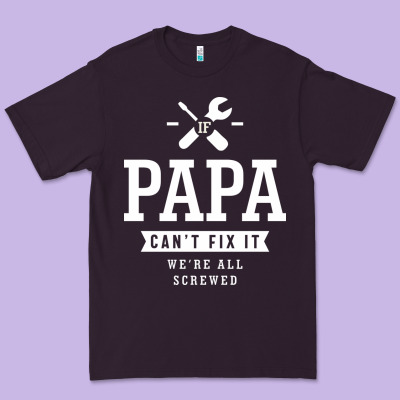 If Papa Can't Fix It We're All Screwed - Fathers Day Premium Tee Designed By Artmosaic