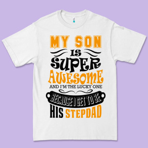 My Son Is Super Awesome His Stepdad Premium Tee Designed By Artisfamous