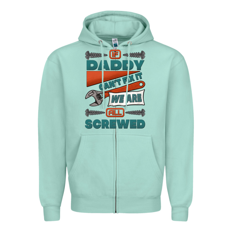 If Daddy Can't Fix It We Are All Screwed Zipper Hoodie by Jasminsmagicworld | Teevron
