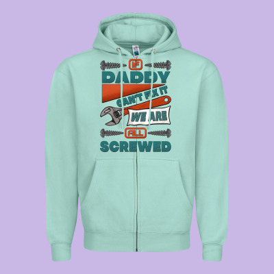 If Daddy Can't Fix It We Are All Screwed Zipper Hoodie Designed By Jasminsmagicworld