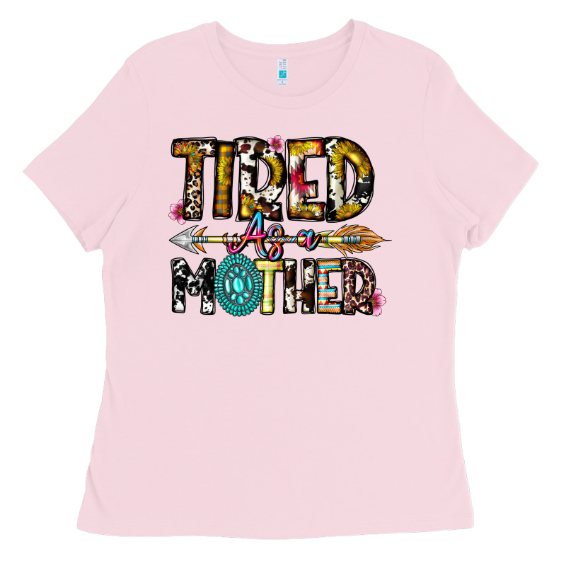 Tired As A Mother Ladies Tee by CowhideDigitalArt | Teevron