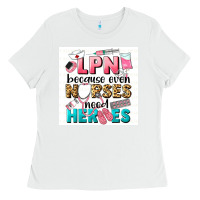 White LPN because nurses need heroes Ladies Tee - LillyAllenDesigns