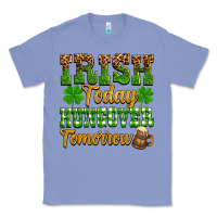 Colony Blue St. Patrick's Irish today hungover tomorrow Classic Tee - OliviaCreatesArt