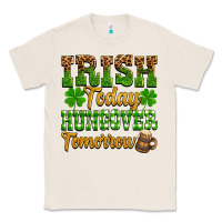 Natural St. Patrick's Irish today hungover tomorrow Classic Tee - OliviaCreatesArt