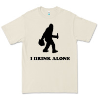 Bigfoot Sasquatch I Drink Alone Premium Tee | Teevron