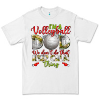 I'm A Volleyball Dad We Don't Do That Keep Calm Premium Tee | Teevron