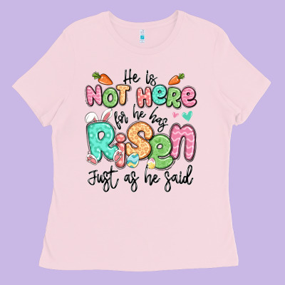 Easter He Is Not Here For He Has Risen Just As He Ladies Tee Designed By Lillyallendesigns