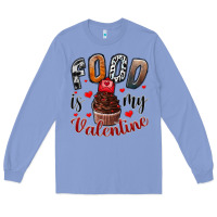 Colony Blue Food İs My Valentine Long Sleeve Tee - SublimationCraftShop