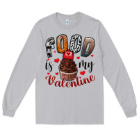 Food İs My Valentine Long Sleeve Tee | Teevron