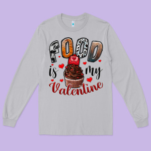 Food İs My Valentine Long Sleeve Tee Designed By Sublimationcraftshop