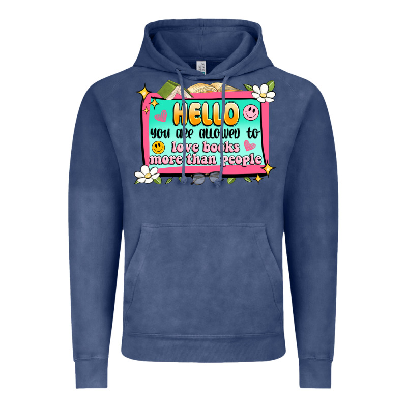 Hello You Are Allowed To Love Books More Than Peop Vintage Hoodie by Artiststas | Teevron
