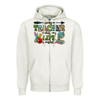 Oatmeal Heather being a teacher makes my life complete Zipper Hoodie - RanaPortraitStore
