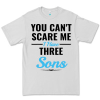 Dove Grey you can't scare me i have three sons Premium Tee - artisFamous