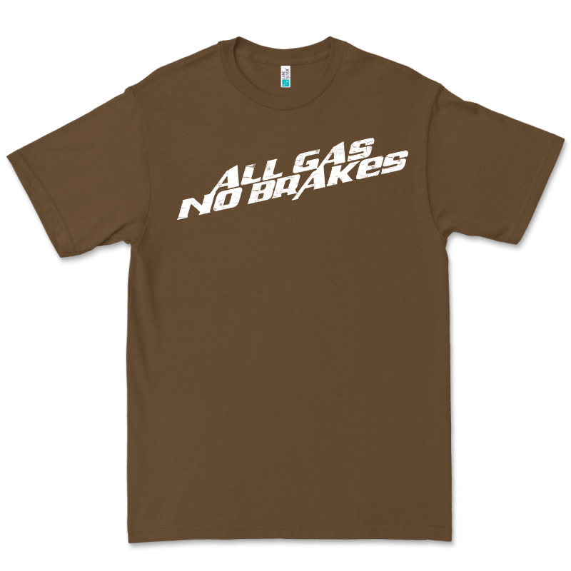 All Gas No Brakes For Dark Premium Tee by artisFamous | Teevron