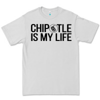 Dove Grey chipotle is my life Premium Tee - artisFamous